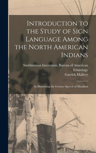 Introduction to the Study of Sign Language Among the North American Indians: As Illustrating the Gesture Speech of Mankind - Ingram