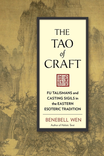 Tao of Craft: Fu Talismans and Casting Sigils in the Eastern Esoteric Tradition - Ingram