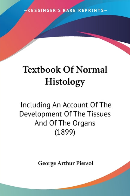 Textbook Of Normal Histology: Including An Account Of The Development Of The Tissues And Of The Organs (1899) - Ingram