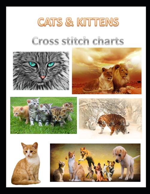 Cats & Kittens Cross Stitch Charts: Six cross stitch charts with easy to follow symbols and keys featuring both domestic and wild cats in a LARGE 8.5" - Ingram