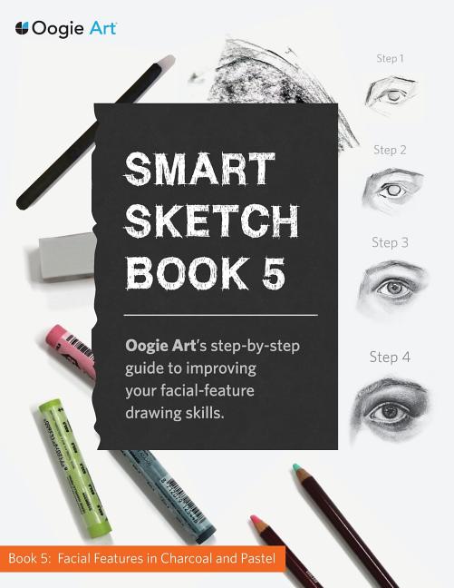 Smart Sketch Book 5: Oogie Art's step-by-step guide to drawing facial features in charcoal and pastel. - Ingram