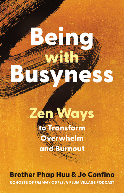 Being with Busyness: Zen Ways to Transform Overwhelm and Burnout - Ingram