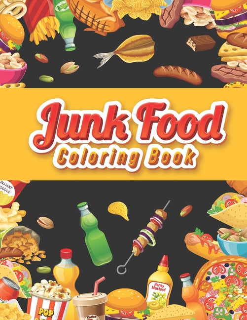 Junk food coloring book: An Adult Coloring book Featuring Junk foods which full of Delicious Liquid, Natural Eggs and much more.... ( Beautiful - Ingram