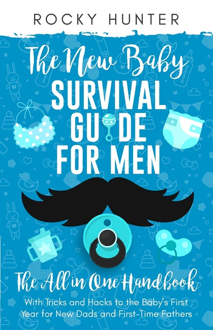 New Baby Survival Guide for Men: The All-in-One Handbook With Tricks and Hacks to The Baby's First Year For New Dads and First-Time Fathers - Ingram