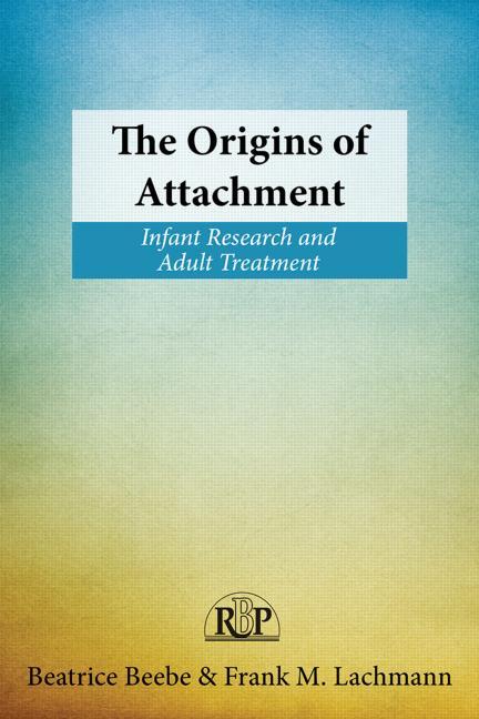 Origins of Attachment: Infant Research and Adult Treatment - Ingram
