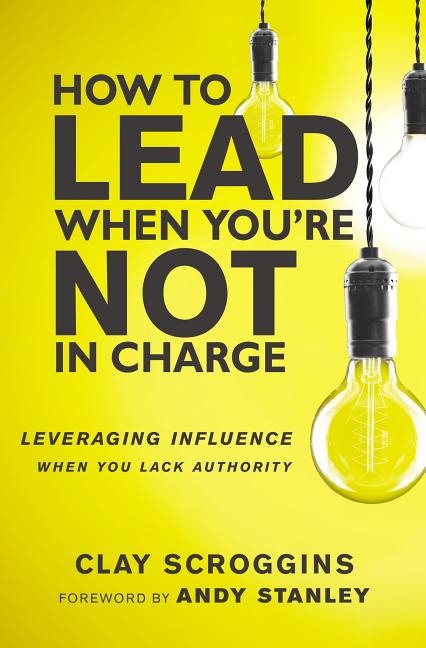 How to Lead When You're Not in Charge: Leveraging Influence When You Lack Authority (Special) - Ingram