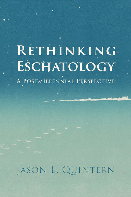 Rethinking Eschatology: A Postmillennial Perspective - Ingram