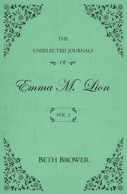 Unselected Journals of Emma M. Lion: Vol. 1 - Ingram