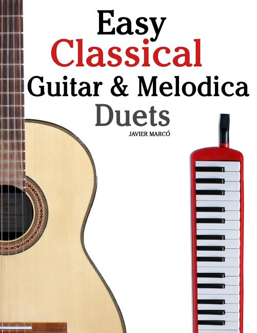 Easy Classical Guitar & Melodica Duets: Featuring music of Bach, Mozart, Beethoven, Wagner and others. For Classical Guitar and Melodica. In Standard - Ingram