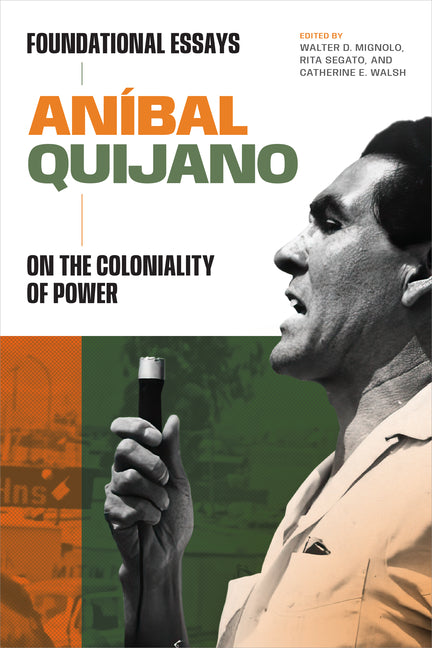 Aníbal Quijano: Foundational Essays on the Coloniality of Power - Ingram