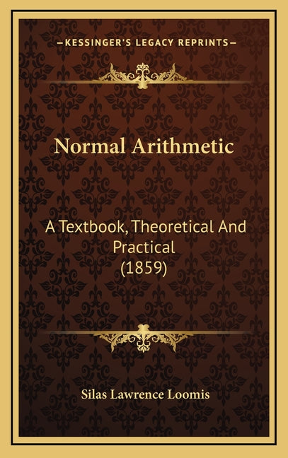 Normal Arithmetic: A Textbook, Theoretical And Practical (1859) - Ingram