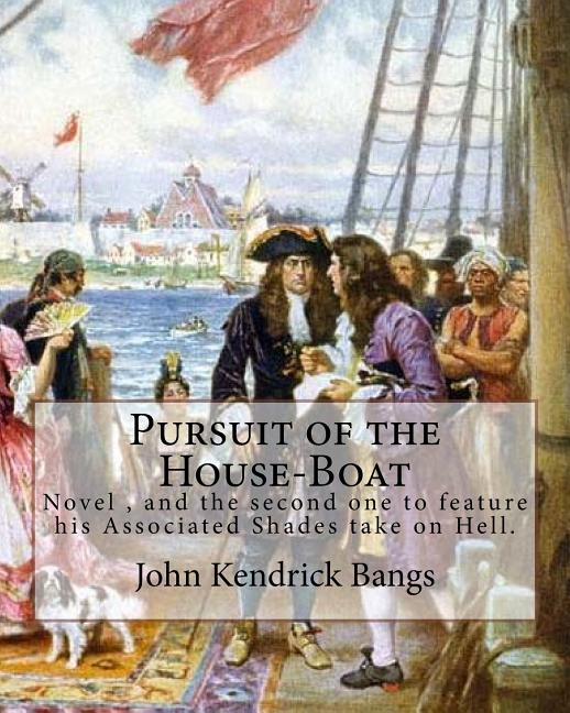 Pursuit of the House-Boat By: John Kendrick Bangs: Pursuit of the House-Boat is an 1897 novel by John Kendrick Bangs, and the second one to feature - Ingram