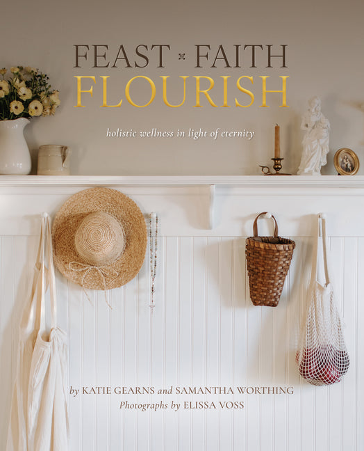 Feast Faith Flourish: Holistic Wellness in Light of Eternity - Ingram