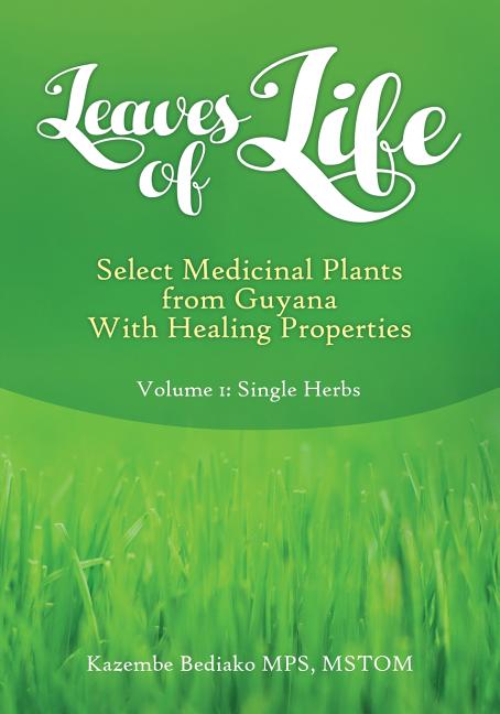 Leaves of Life: Vol 1. Select Medicinal Plants of Guyana with Healing Properties - Ingram