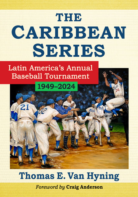Caribbean Series: Latin America's Annual Baseball Tournament, 1949-2024 - Ingram