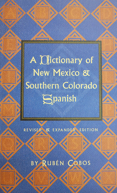 Dictionary of New Mexico and Southern Colorado Spanish (Revised, Expanded) - Ingram