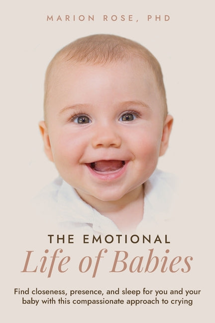 Emotional Life of Babies: Find closeness, presence and sleep for you and your baby with this compassionate approach to crying - Ingram