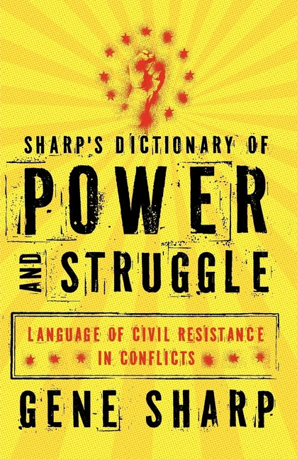 Sharp's Dictionary of Power and Struggle: Language of Civil Resistance in Conflicts - Ingram