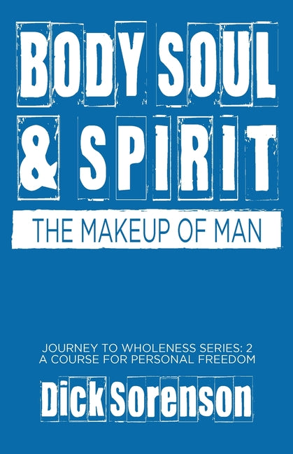 Body Soul and Spirit: The Makeup of Man - Ingram