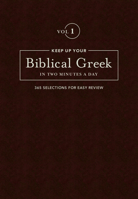 Keep Up Your Biblical Greek in Two Minutes a Day, Volume 1: 365 Selections for Easy Review - Ingram