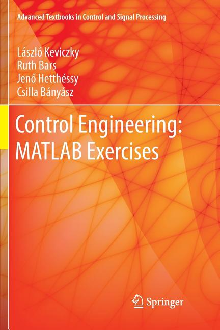 Control Engineering: MATLAB Exercises (Softcover Reprint of the Original 1st 2019) - Ingram