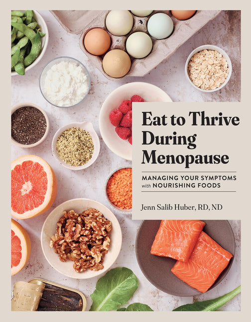 Eat to Thrive During Menopause: Managing Your Symptoms with Nourishing Foods - Ingram