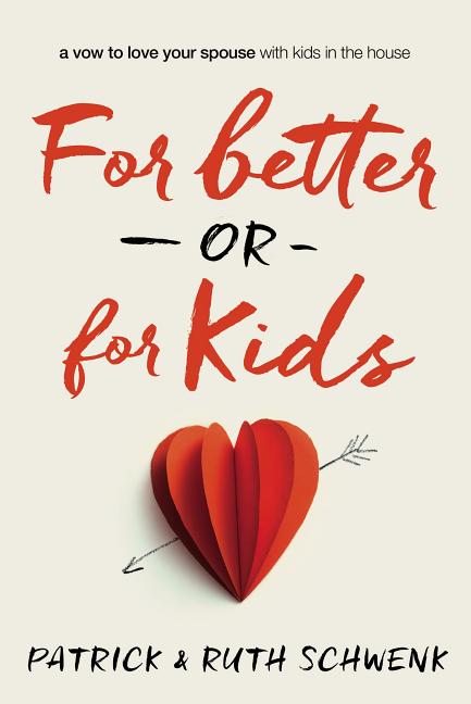 For Better or for Kids: A Vow to Love Your Spouse with Kids in the House - Ingram