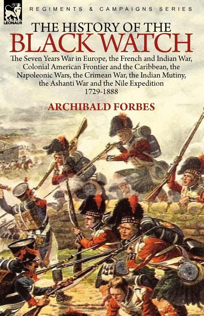 History of the Black Watch: the Seven Years War in Europe, the French and Indian War, Colonial American Frontier and the Caribbean, the Napoleonic War - Ingram