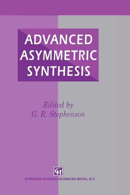 Advanced Asymmetric Synthesis: State-Of-The-Art and Future Trends in Feature Technology (Softcover Reprint of the Original 1st 1996) - Ingram