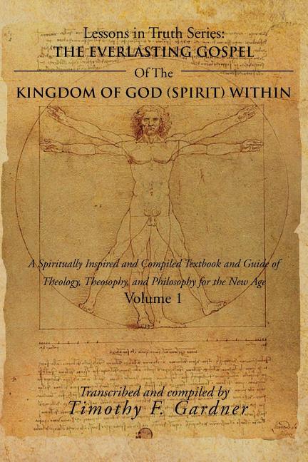 Everlasting Gospel of the Kingdom of God (Spirit) Within: A Spiritually Inspired and Compiled Textbook and Guide of Theology, Theosophy, and Philosoph - Ingram