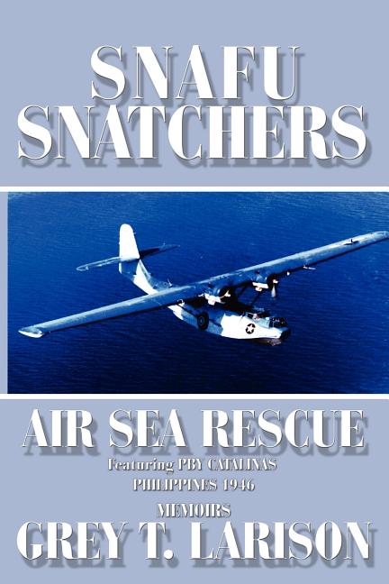 Snafu Snatchers: Air Sea Rescue Featuring PBY Catalinas - Philippines 1946 - Ingram