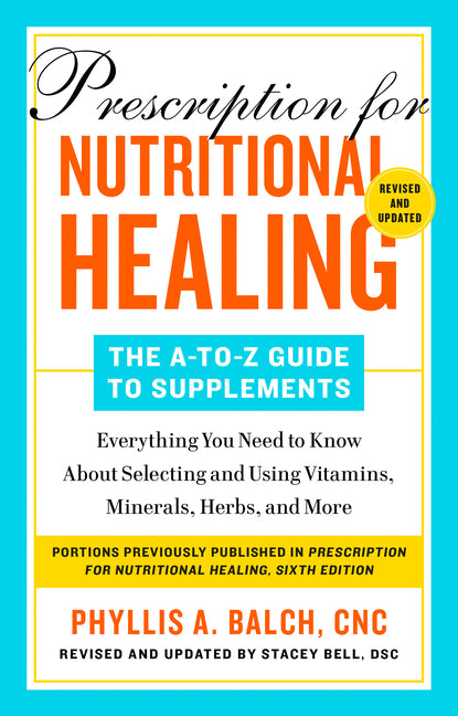 Prescription for Nutritional Healing: The A-To-Z Guide to Supplements, 6th Edition: Everything You Need to Know about Selecting and Using Vitamins, Mi - Ingram