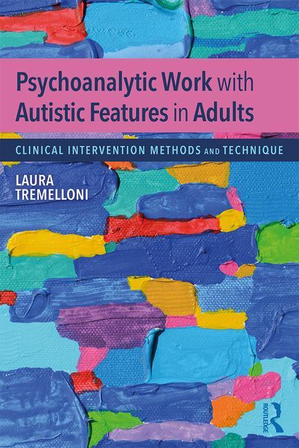 Psychoanalytic Work with Autistic Features in Adults: Clinical Intervention Methods and Technique - Ingram