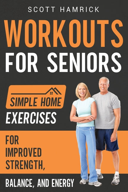 Workouts for Seniors: Simple Home Exercises for Improved Strength, Balance, and Energy - Ingram