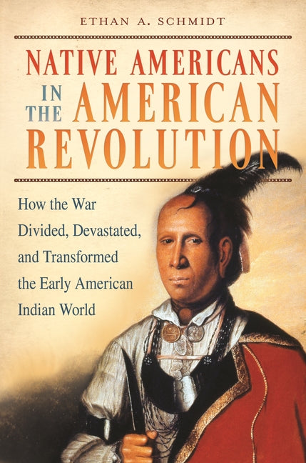 Native Americans in the American Revolution: How the War Divided, Devastated, and Transformed the Early American Indian World - Ingram