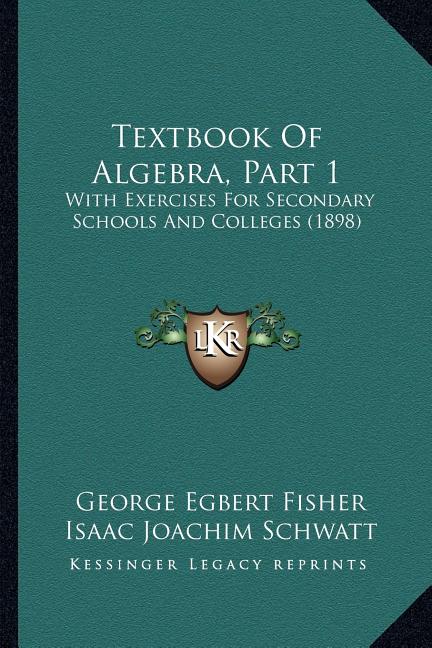 Textbook Of Algebra, Part 1: With Exercises For Secondary Schools And Colleges (1898) - Ingram