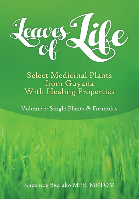 Leaves of Life, Select Medicinal Plants from Guyana with healing Properties Volume 2 Single Plants and Formulas - Ingram