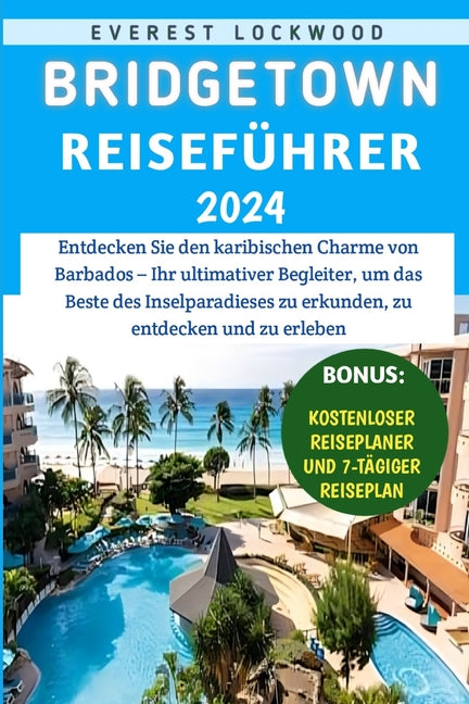 Bridgetown Reiseführer 2024: Entdecken Sie den karibischen Charme von Barbados - Ihr ultimativer Begleiter, um das Beste des Inselparadieses zu erk - Ingram