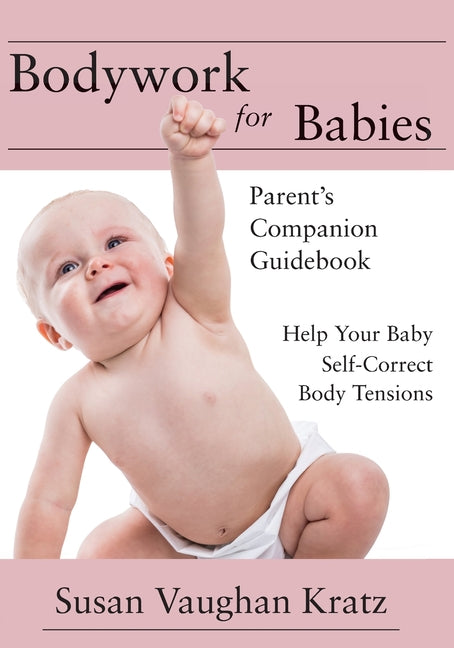 Bodywork for Babies: Parent's Companion Guidebook - Ingram