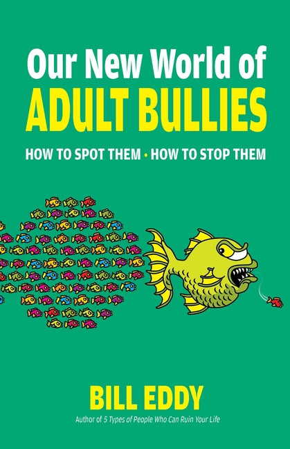 Our New World of Adult Bullies: How to Spot Them -- How to Stop Them - Ingram