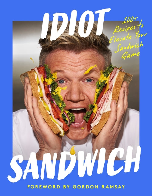 Idiot Sandwich: 100+ Recipes to Elevate Your Sandwich Game - Ingram
