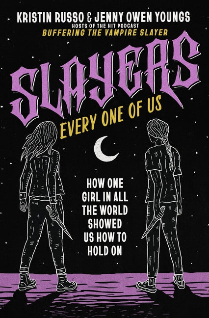 Slayers, Every One of Us: How One Girl in All the World Showed Us How to Hold on - Ingram