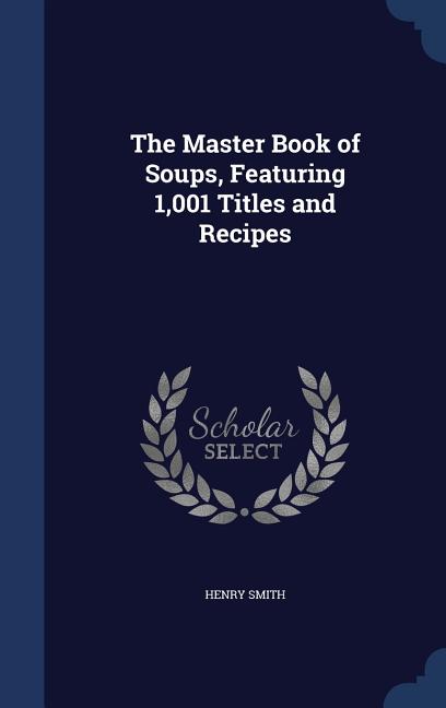 Master Book of Soups, Featuring 1,001 Titles and Recipes - Ingram