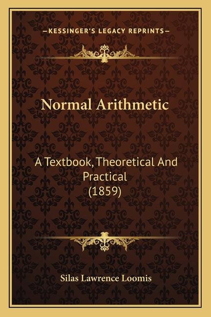 Normal Arithmetic: A Textbook, Theoretical And Practical (1859) - Ingram