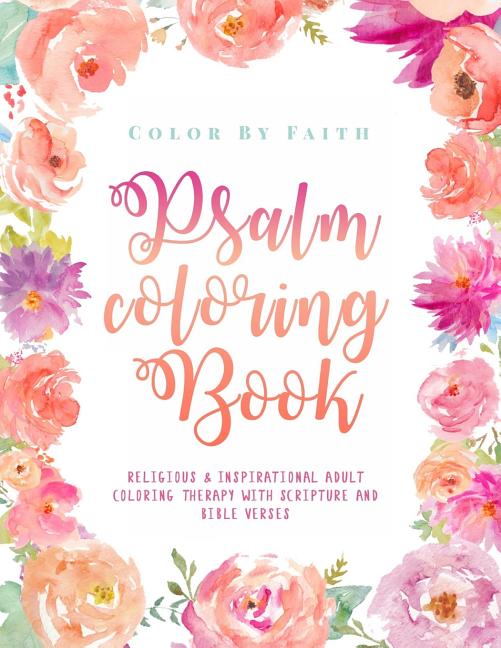 Psalm Coloring Book: Relaxing & Inspirational Christian Adult Coloring Therapy Featuring Psalms, Bible Verses and Scripture Quotes for Prayer & Stress - Ingram