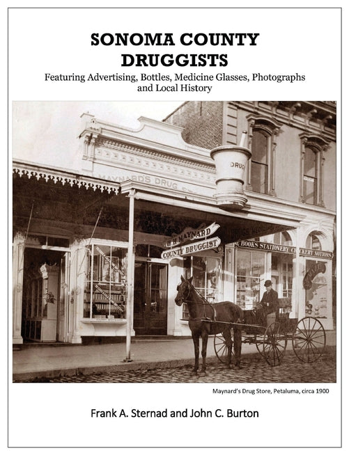Sonoma County Druggists: Featuring Advertising, Bottles, Medicine Glasses, Photographs, and Local History - Ingram