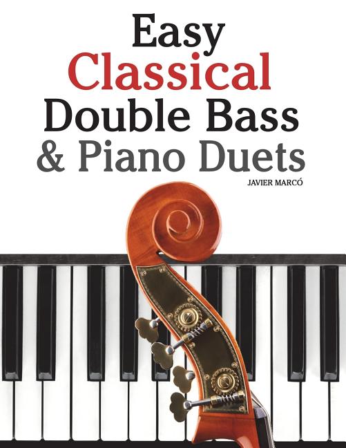 Easy Classical Double Bass & Piano Duets: Featuring Music of Brahms, Handel, Pachelbel and Other Composers - Ingram
