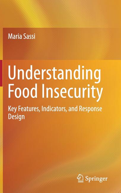 Understanding Food Insecurity: Key Features, Indicators, and Response Design (2018) - Ingram