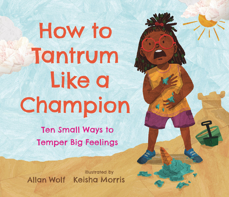 How to Tantrum Like a Champion: Ten Small Ways to Temper Big Feelings - Ingram