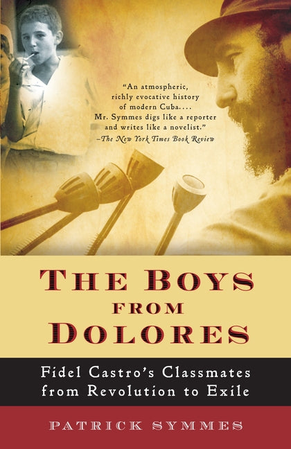 Boys from Dolores: Fidel Castro's Schoolmates from Revolution to Exile - Ingram